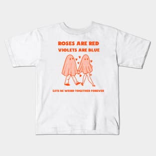 Lets Be Weird Together Forever Valetines Day Kids T-Shirt